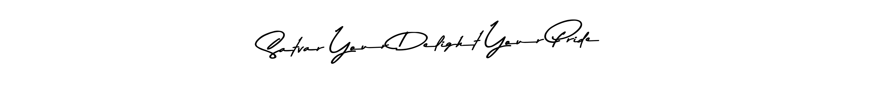 Here are the top 10 professional signature styles for the name Satvar Your Delight Your Pride. These are the best autograph styles you can use for your name. Satvar Your Delight Your Pride signature style 9 images and pictures png