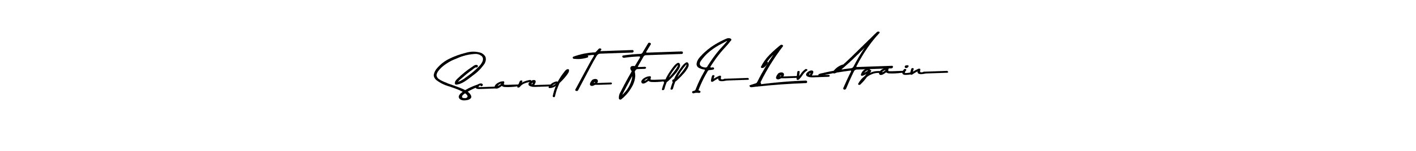 Scared To Fall In Love Again stylish signature style. Best Handwritten Sign (Asem Kandis PERSONAL USE) for my name. Handwritten Signature Collection Ideas for my name Scared To Fall In Love Again. Scared To Fall In Love Again signature style 9 images and pictures png