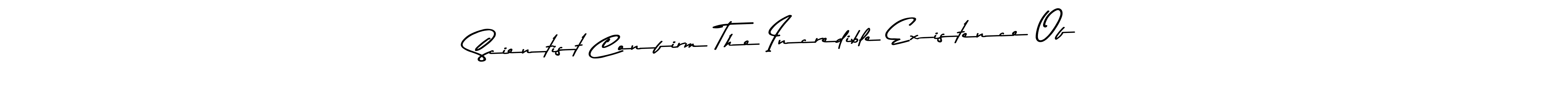 This is the best signature style for the Scientist Confirm The Incredible Existence Of  name. Also you like these signature font (Asem Kandis PERSONAL USE). Mix name signature. Scientist Confirm The Incredible Existence Of  signature style 9 images and pictures png