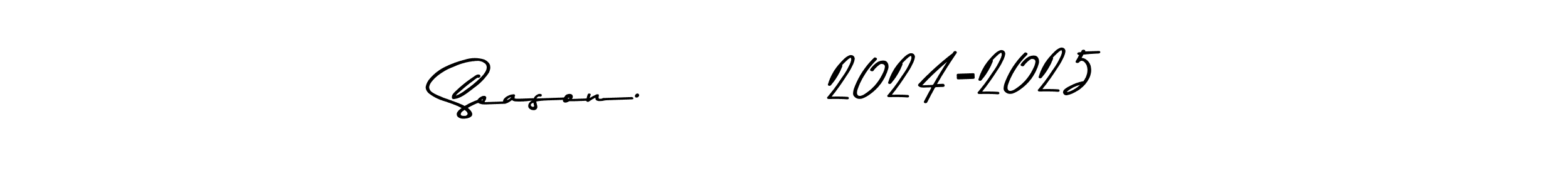 Create a beautiful signature design for name Season.         2024-2025. With this signature (Asem Kandis PERSONAL USE) fonts, you can make a handwritten signature for free. Season.         2024-2025 signature style 9 images and pictures png