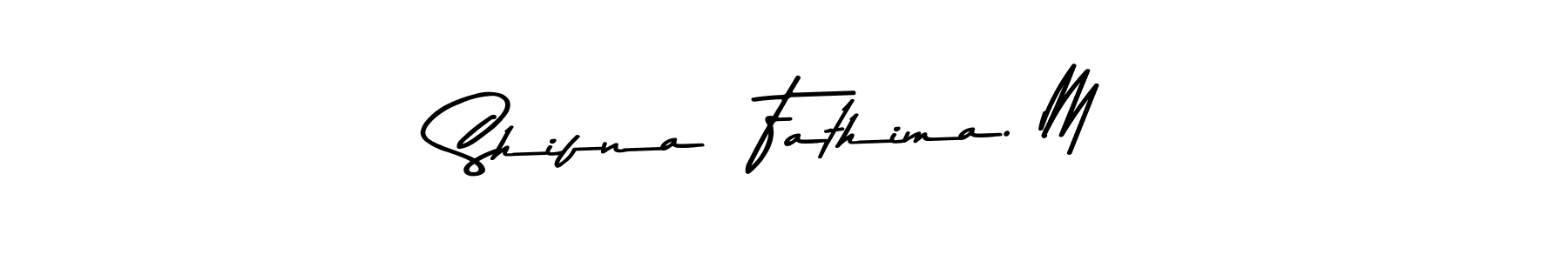 Also we have Shifna  Fathima. M name is the best signature style. Create professional handwritten signature collection using Asem Kandis PERSONAL USE autograph style. Shifna  Fathima. M signature style 9 images and pictures png