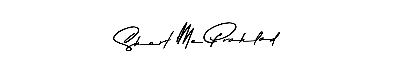 Design your own signature with our free online signature maker. With this signature software, you can create a handwritten (Asem Kandis PERSONAL USE) signature for name Short Me Prahlad. Short Me Prahlad signature style 9 images and pictures png