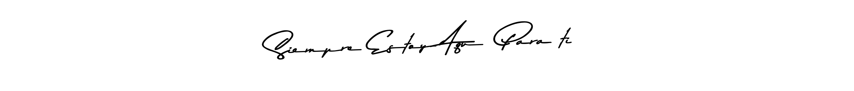 The best way (Asem Kandis PERSONAL USE) to make a short signature is to pick only two or three words in your name. The name Siempre Estoy Aquí Para ti include a total of six letters. For converting this name. Siempre Estoy Aquí Para ti signature style 9 images and pictures png