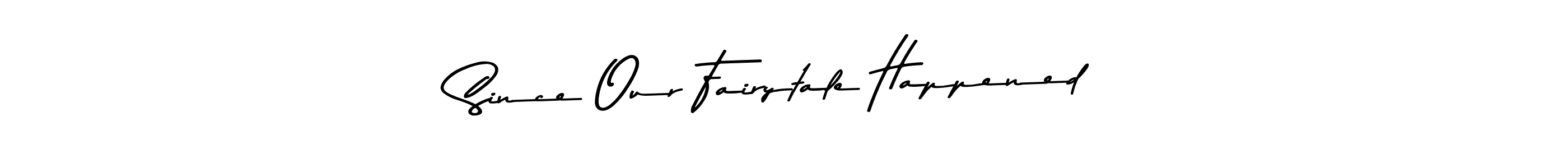 Since Our Fairytale Happened stylish signature style. Best Handwritten Sign (Asem Kandis PERSONAL USE) for my name. Handwritten Signature Collection Ideas for my name Since Our Fairytale Happened. Since Our Fairytale Happened signature style 9 images and pictures png