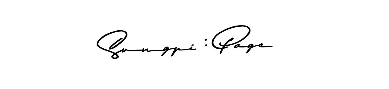 Create a beautiful signature design for name Sungpi : Page. With this signature (Asem Kandis PERSONAL USE) fonts, you can make a handwritten signature for free. Sungpi : Page signature style 9 images and pictures png