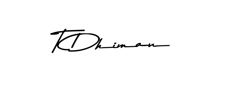 Design your own signature with our free online signature maker. With this signature software, you can create a handwritten (Asem Kandis PERSONAL USE) signature for name T Dhiman. T Dhiman signature style 9 images and pictures png