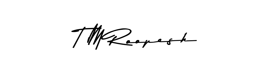 How to make T M Roopesh name signature. Use Asem Kandis PERSONAL USE style for creating short signs online. This is the latest handwritten sign. T M Roopesh signature style 9 images and pictures png