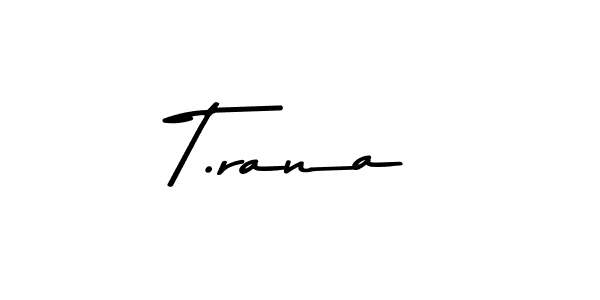 Also we have T.rana name is the best signature style. Create professional handwritten signature collection using Asem Kandis PERSONAL USE autograph style. T.rana signature style 9 images and pictures png