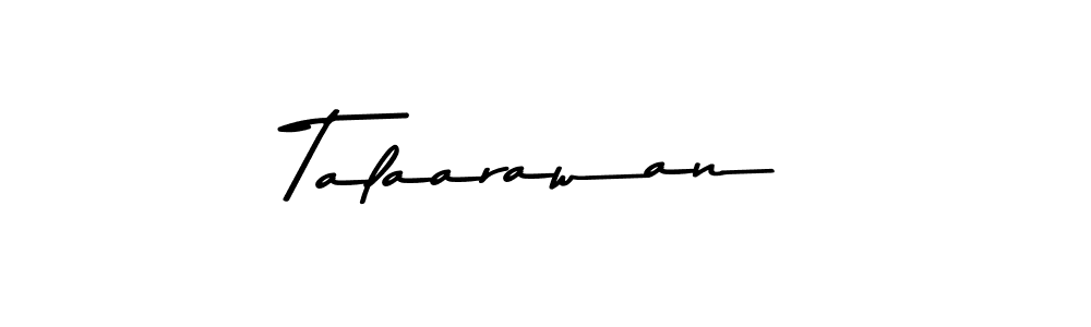 Make a beautiful signature design for name Talaarawan. With this signature (Asem Kandis PERSONAL USE) style, you can create a handwritten signature for free. Talaarawan signature style 9 images and pictures png