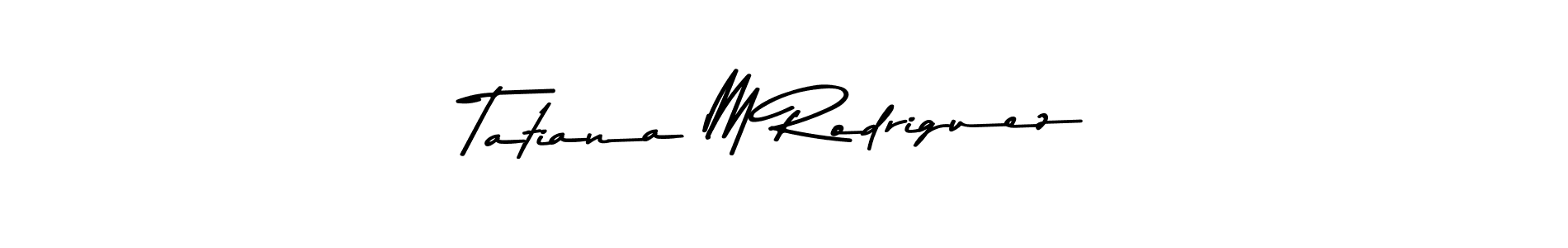 Also You can easily find your signature by using the search form. We will create Tatiana M Rodriguez name handwritten signature images for you free of cost using Asem Kandis PERSONAL USE sign style. Tatiana M Rodriguez signature style 9 images and pictures png