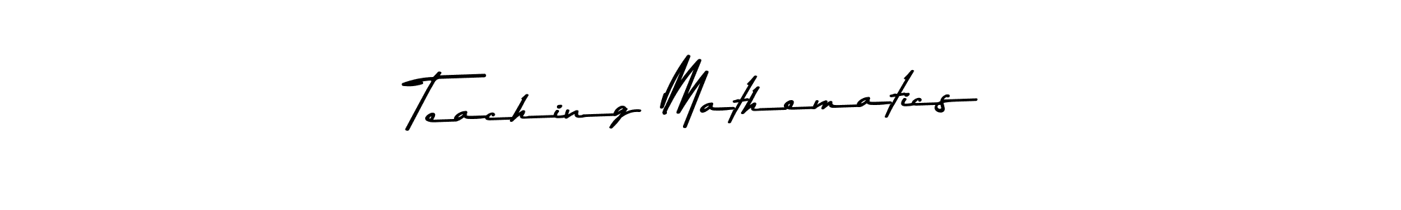 Design your own signature with our free online signature maker. With this signature software, you can create a handwritten (Asem Kandis PERSONAL USE) signature for name Teaching Mathematics. Teaching Mathematics signature style 9 images and pictures png