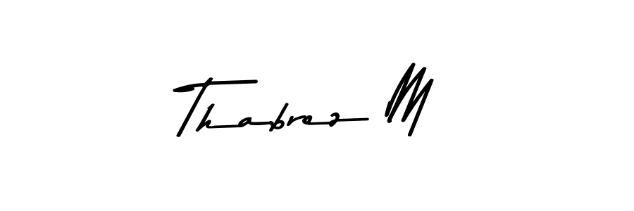 How to make Thabrez M name signature. Use Asem Kandis PERSONAL USE style for creating short signs online. This is the latest handwritten sign. Thabrez M signature style 9 images and pictures png