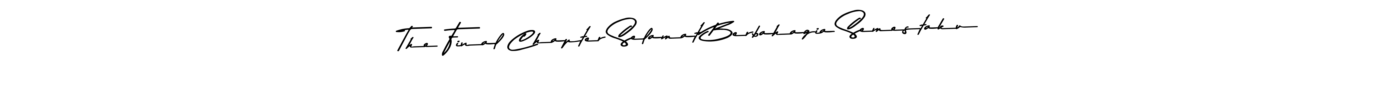 How to make The Final Chapter Selamat Berbahagia Semestaku signature? Asem Kandis PERSONAL USE is a professional autograph style. Create handwritten signature for The Final Chapter Selamat Berbahagia Semestaku name. The Final Chapter Selamat Berbahagia Semestaku signature style 9 images and pictures png