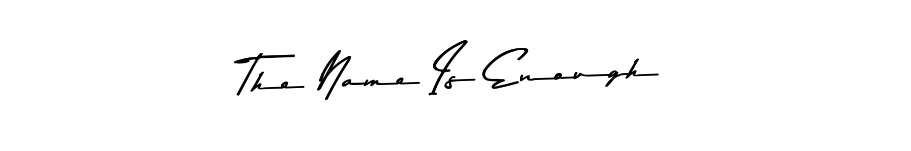 Create a beautiful signature design for name The Name Is Enough. With this signature (Asem Kandis PERSONAL USE) fonts, you can make a handwritten signature for free. The Name Is Enough signature style 9 images and pictures png