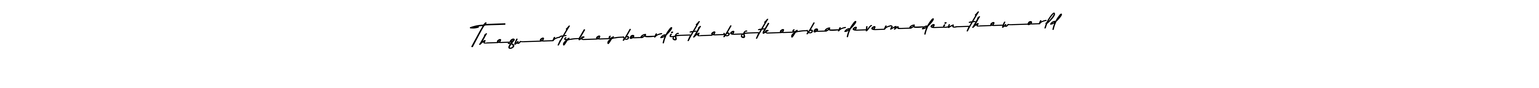 if you are searching for the best signature style for your name Theqwertykeyboardisthebestkeyboardevermadeintheworld. so please give up your signature search. here we have designed multiple signature styles  using Asem Kandis PERSONAL USE. Theqwertykeyboardisthebestkeyboardevermadeintheworld signature style 9 images and pictures png