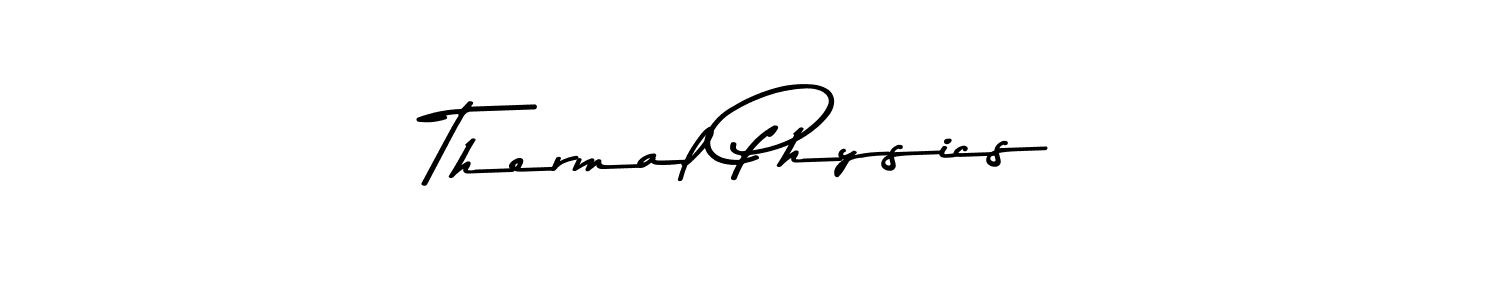 Thermal Physics stylish signature style. Best Handwritten Sign (Asem Kandis PERSONAL USE) for my name. Handwritten Signature Collection Ideas for my name Thermal Physics. Thermal Physics signature style 9 images and pictures png