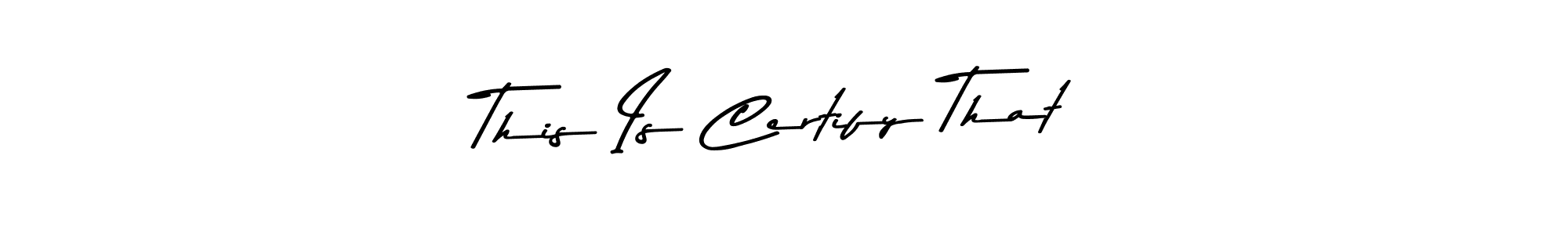 This is the best signature style for the This Is Certify That name. Also you like these signature font (Asem Kandis PERSONAL USE). Mix name signature. This Is Certify That signature style 9 images and pictures png