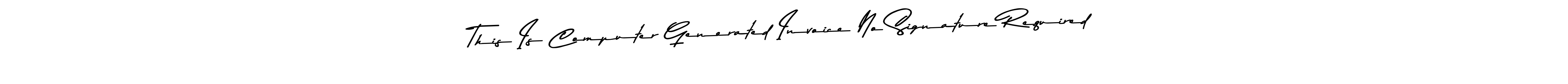 Make a beautiful signature design for name This Is Computer Generated Invoice No Signature Required. With this signature (Asem Kandis PERSONAL USE) style, you can create a handwritten signature for free. This Is Computer Generated Invoice No Signature Required signature style 9 images and pictures png