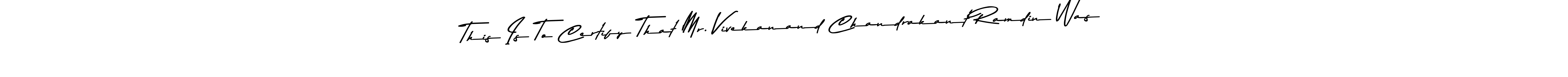 Make a beautiful signature design for name This Is To Certify That Mr. Vivekanand Chandrakant Ramdin Was. With this signature (Asem Kandis PERSONAL USE) style, you can create a handwritten signature for free. This Is To Certify That Mr. Vivekanand Chandrakant Ramdin Was signature style 9 images and pictures png