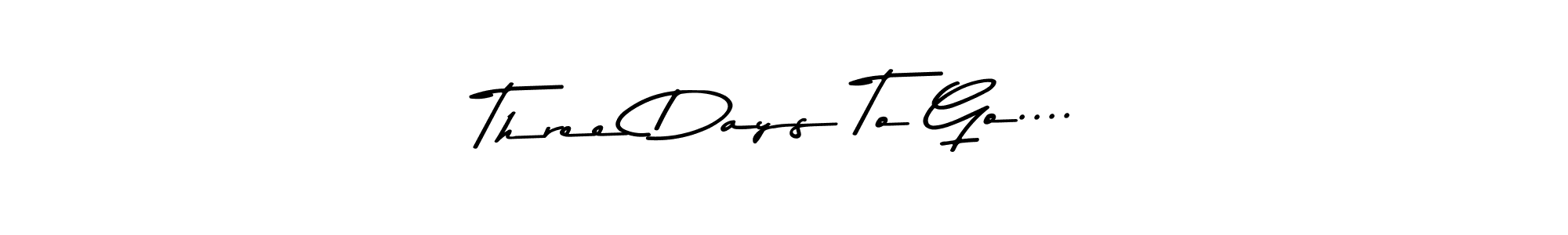 Three Days To Go.... stylish signature style. Best Handwritten Sign (Asem Kandis PERSONAL USE) for my name. Handwritten Signature Collection Ideas for my name Three Days To Go..... Three Days To Go.... signature style 9 images and pictures png