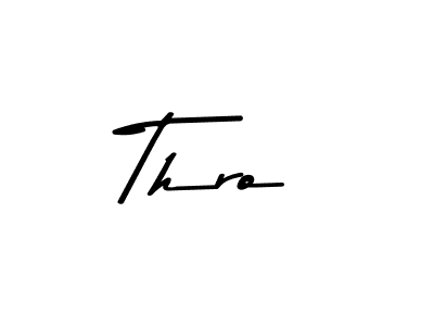 Make a beautiful signature design for name Thro. With this signature (Asem Kandis PERSONAL USE) style, you can create a handwritten signature for free. Thro signature style 9 images and pictures png