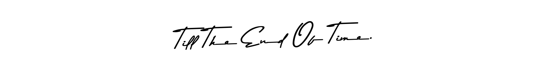 Make a beautiful signature design for name Till The End Of Time.. With this signature (Asem Kandis PERSONAL USE) style, you can create a handwritten signature for free. Till The End Of Time. signature style 9 images and pictures png