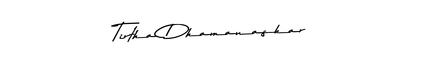 Use a signature maker to create a handwritten signature online. With this signature software, you can design (Asem Kandis PERSONAL USE) your own signature for name Tirtha Dhamanaskar. Tirtha Dhamanaskar signature style 9 images and pictures png