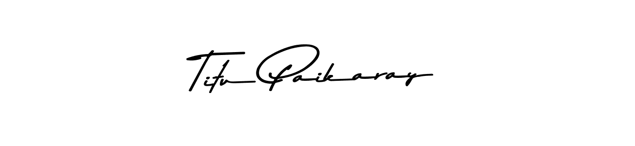 Titu Paikaray stylish signature style. Best Handwritten Sign (Asem Kandis PERSONAL USE) for my name. Handwritten Signature Collection Ideas for my name Titu Paikaray. Titu Paikaray signature style 9 images and pictures png