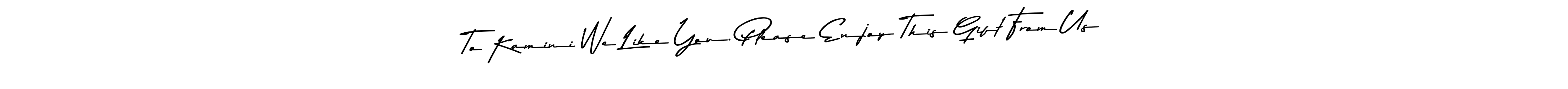 You can use this online signature creator to create a handwritten signature for the name To Kamini We Like You. Please Enjoy This Gift From Us. This is the best online autograph maker. To Kamini We Like You. Please Enjoy This Gift From Us signature style 9 images and pictures png