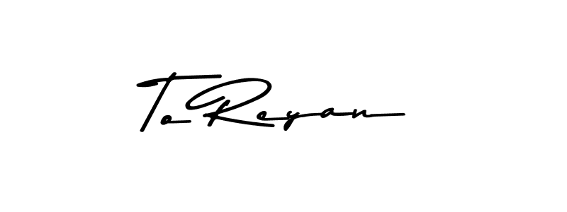 Also You can easily find your signature by using the search form. We will create To Reyan name handwritten signature images for you free of cost using Asem Kandis PERSONAL USE sign style. To Reyan signature style 9 images and pictures png
