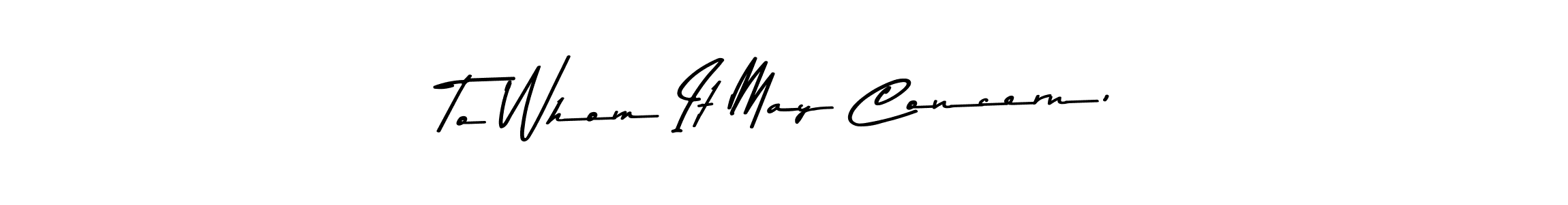 The best way (Asem Kandis PERSONAL USE) to make a short signature is to pick only two or three words in your name. The name To Whom It May Concern, include a total of six letters. For converting this name. To Whom It May Concern, signature style 9 images and pictures png