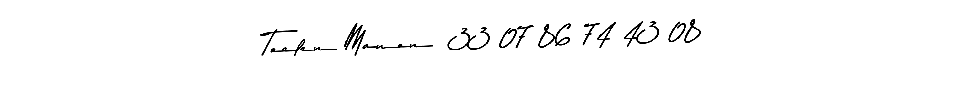 Design your own signature with our free online signature maker. With this signature software, you can create a handwritten (Asem Kandis PERSONAL USE) signature for name Toelen Manon  33 07 86 74 43 08. Toelen Manon  33 07 86 74 43 08 signature style 9 images and pictures png