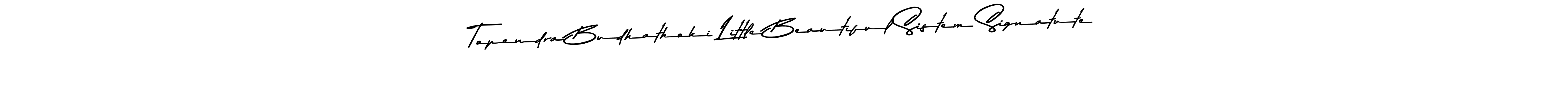 Make a beautiful signature design for name Topendra Budhathoki Little Beautiful Sistem Signatute. With this signature (Asem Kandis PERSONAL USE) style, you can create a handwritten signature for free. Topendra Budhathoki Little Beautiful Sistem Signatute signature style 9 images and pictures png