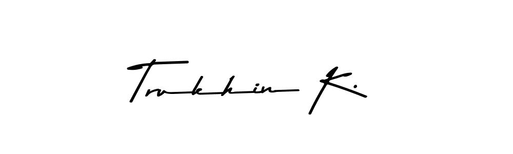 Similarly Asem Kandis PERSONAL USE is the best handwritten signature design. Signature creator online .You can use it as an online autograph creator for name Trukhin K.. Trukhin K. signature style 9 images and pictures png