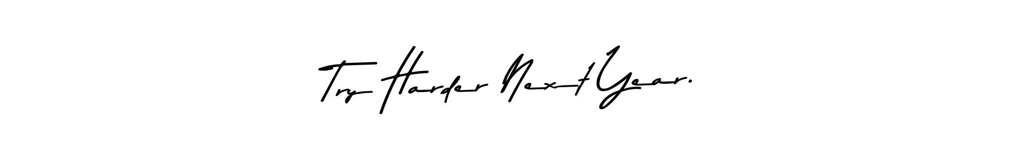 Make a beautiful signature design for name Try Harder Next Year.. Use this online signature maker to create a handwritten signature for free. Try Harder Next Year. signature style 9 images and pictures png