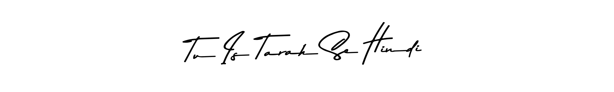 Make a beautiful signature design for name Tu Is Tarah Se Hindi. With this signature (Asem Kandis PERSONAL USE) style, you can create a handwritten signature for free. Tu Is Tarah Se Hindi signature style 9 images and pictures png