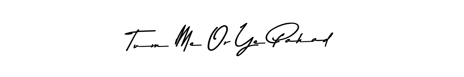 if you are searching for the best signature style for your name Tum Me Or Ye Pahad. so please give up your signature search. here we have designed multiple signature styles  using Asem Kandis PERSONAL USE. Tum Me Or Ye Pahad signature style 9 images and pictures png