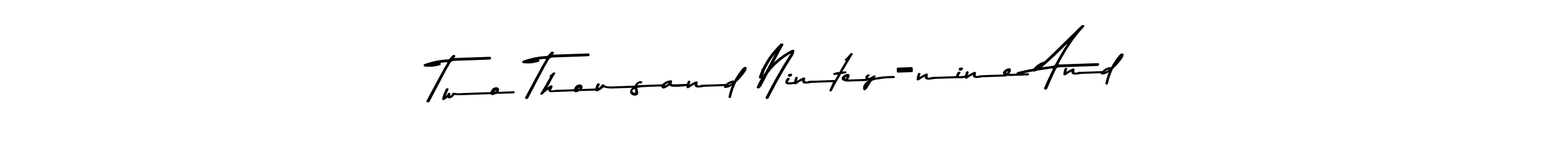 Make a beautiful signature design for name Two Thousand Nintey-nine And. Use this online signature maker to create a handwritten signature for free. Two Thousand Nintey-nine And signature style 9 images and pictures png