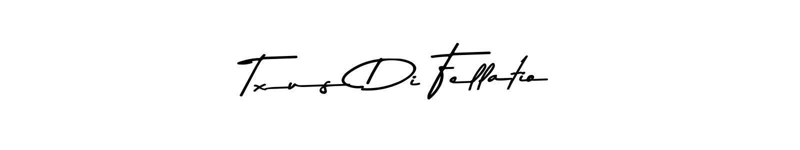 How to make Txus Di Fellatio name signature. Use Asem Kandis PERSONAL USE style for creating short signs online. This is the latest handwritten sign. Txus Di Fellatio signature style 9 images and pictures png