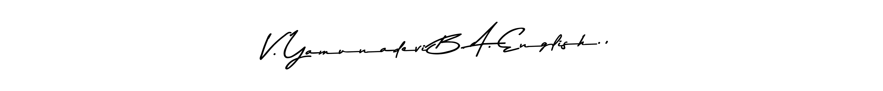 How to make V. Yamunadevi B. A. English., name signature. Use Asem Kandis PERSONAL USE style for creating short signs online. This is the latest handwritten sign. V. Yamunadevi B. A. English., signature style 9 images and pictures png