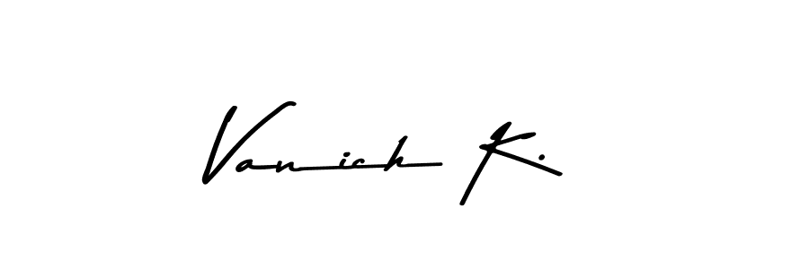 if you are searching for the best signature style for your name Vanich K.. so please give up your signature search. here we have designed multiple signature styles  using Asem Kandis PERSONAL USE. Vanich K. signature style 9 images and pictures png