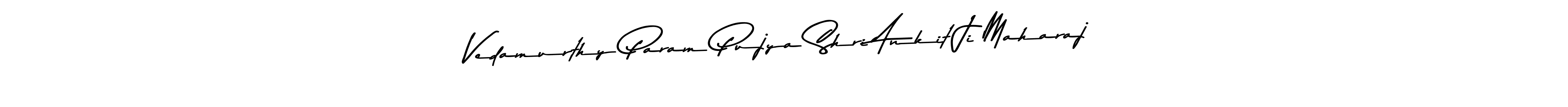 Also You can easily find your signature by using the search form. We will create Vedamurthy Param Pujya Shri Ankit Ji Maharaj name handwritten signature images for you free of cost using Asem Kandis PERSONAL USE sign style. Vedamurthy Param Pujya Shri Ankit Ji Maharaj signature style 9 images and pictures png