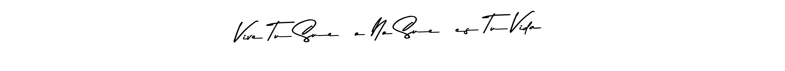 Use a signature maker to create a handwritten signature online. With this signature software, you can design (Asem Kandis PERSONAL USE) your own signature for name Vive Tu Sueño No Sueñes Tu Vida. Vive Tu Sueño No Sueñes Tu Vida signature style 9 images and pictures png