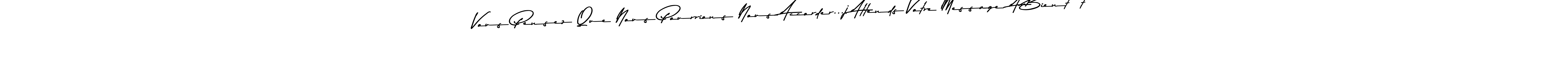 Here are the top 10 professional signature styles for the name Vous Pensez Que Nous Pourrions Nous Accorder...j Attends Votre Message. A Bientôt. These are the best autograph styles you can use for your name. Vous Pensez Que Nous Pourrions Nous Accorder...j Attends Votre Message. A Bientôt signature style 9 images and pictures png