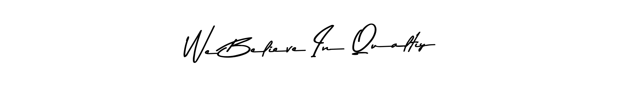 Make a beautiful signature design for name We Believe In Qualtiy. With this signature (Asem Kandis PERSONAL USE) style, you can create a handwritten signature for free. We Believe In Qualtiy signature style 9 images and pictures png