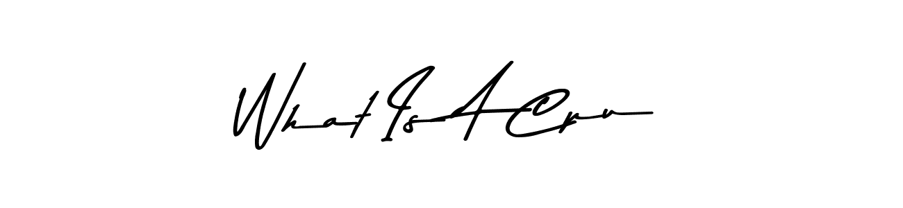 Create a beautiful signature design for name What Is A Cpu. With this signature (Asem Kandis PERSONAL USE) fonts, you can make a handwritten signature for free. What Is A Cpu signature style 9 images and pictures png