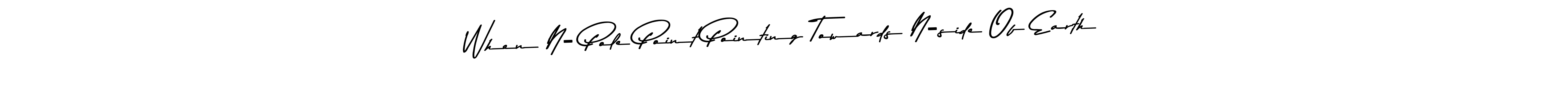 You should practise on your own different ways (Asem Kandis PERSONAL USE) to write your name (When N- Pole Point Pointing Towards N-side Of Earth) in signature. don't let someone else do it for you. When N- Pole Point Pointing Towards N-side Of Earth signature style 9 images and pictures png