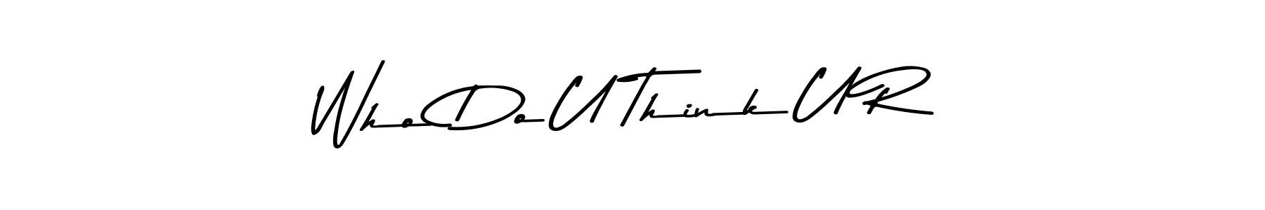 Design your own signature with our free online signature maker. With this signature software, you can create a handwritten (Asem Kandis PERSONAL USE) signature for name Who Do U Think U R. Who Do U Think U R signature style 9 images and pictures png