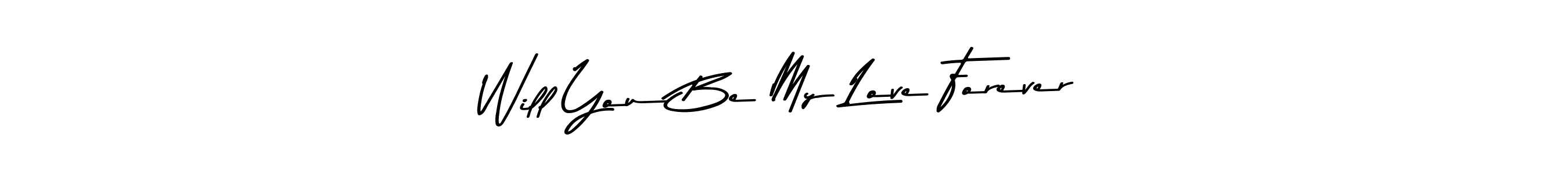 Make a beautiful signature design for name Will You Be My Love Forever. With this signature (Asem Kandis PERSONAL USE) style, you can create a handwritten signature for free. Will You Be My Love Forever signature style 9 images and pictures png