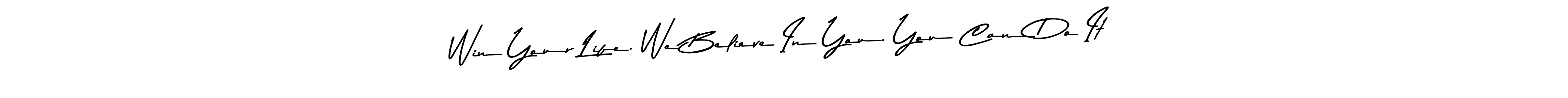 Make a beautiful signature design for name Win Your Life. We Believe In You. You Can Do It!. Use this online signature maker to create a handwritten signature for free. Win Your Life. We Believe In You. You Can Do It! signature style 9 images and pictures png
